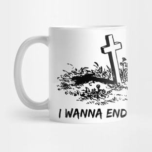 I wanna end me !! Mug